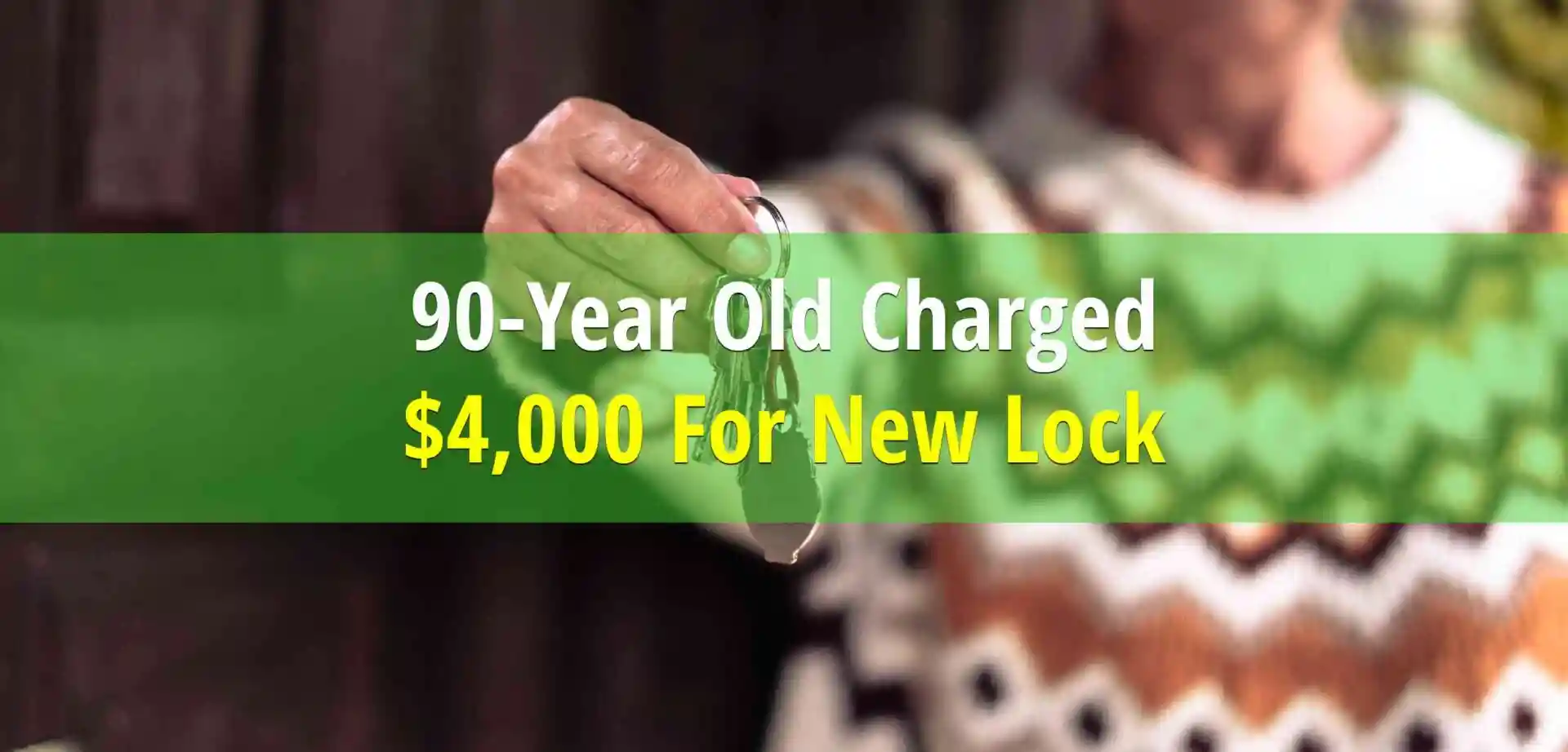 Predator Locksmith Scams 90-Year-Old Out of $4,000 for Lock Replacement